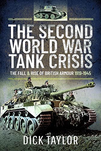 The Second World War Tank Crisis: The Fall and Rise of British Tanks, 1919-1945